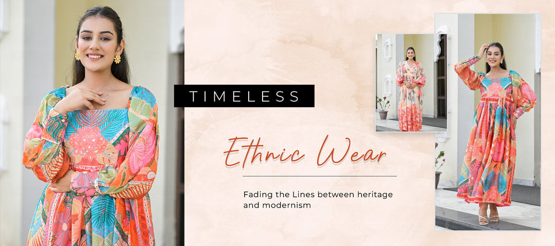 Timeless Ethnic Wear: Fading the Lines between heritage and modernism
